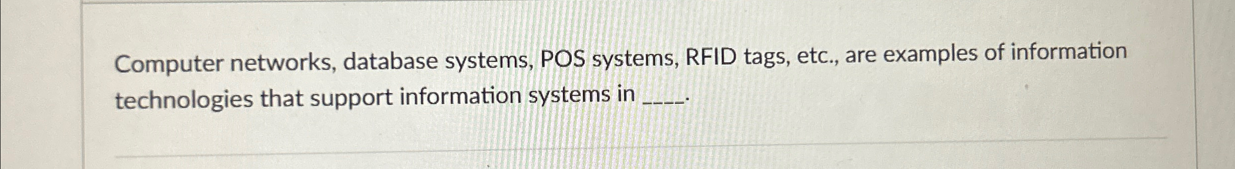  Computer networks, database systems, POS systems, RFID tags, etc., are examples