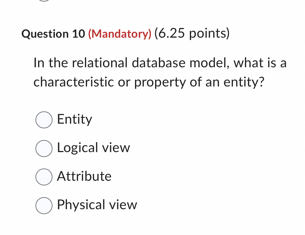  Question 10(Mandatory)(6.25 points) In the relational database model, what is a