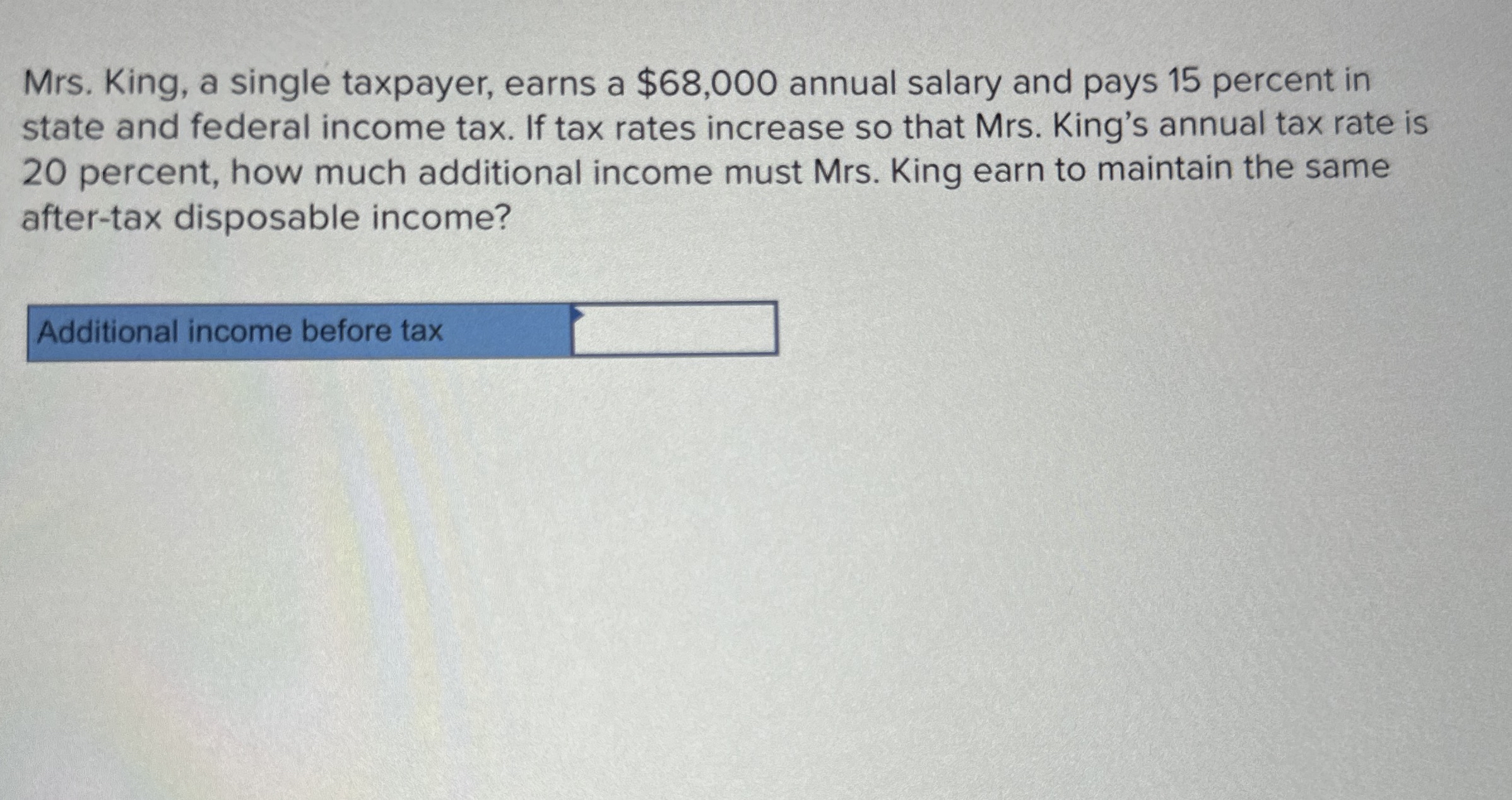  Mrs. King, a single taxpayer, earns a $68,000 annual salary and