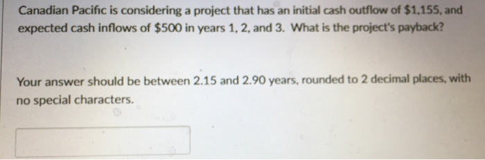  Canadian Pacific is considering a project that has an initial cash