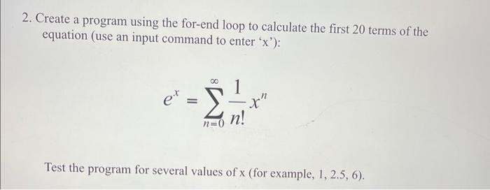 solve using MATLAB 2. Create a program using the for-end loop to