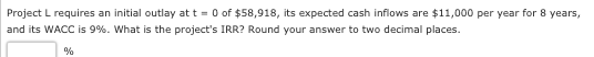 Project L requires an initial outlay at t = 0 of