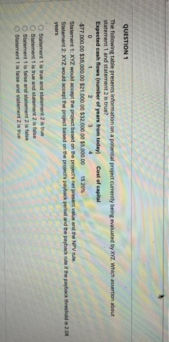  QUESTION 1 The following table presents information on a potential project