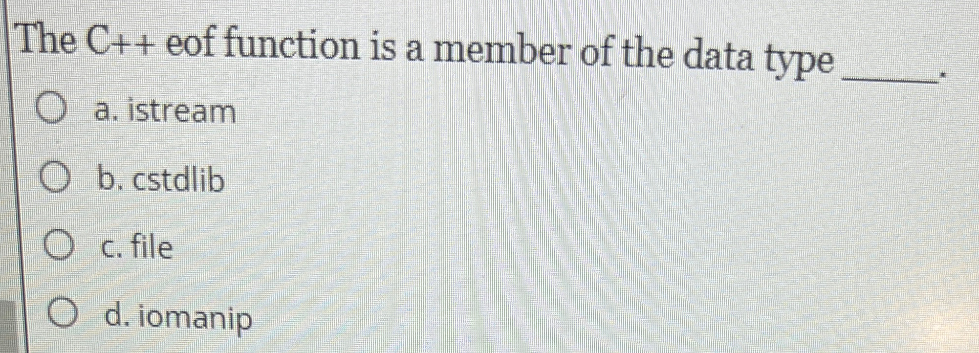  The C++eof function is a member of the data type a.