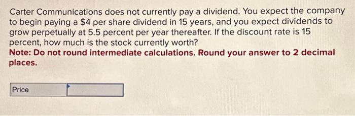  Carter Communications does not currently pay a dividend. You expect the