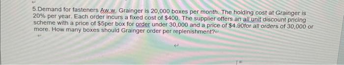  5.Demand for fasteners Aw w Grainger is 20,000 boxes per month.