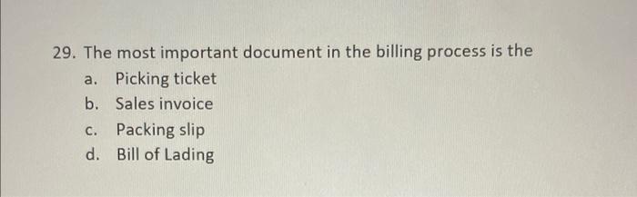 29 29. The most important document in the billing process is the