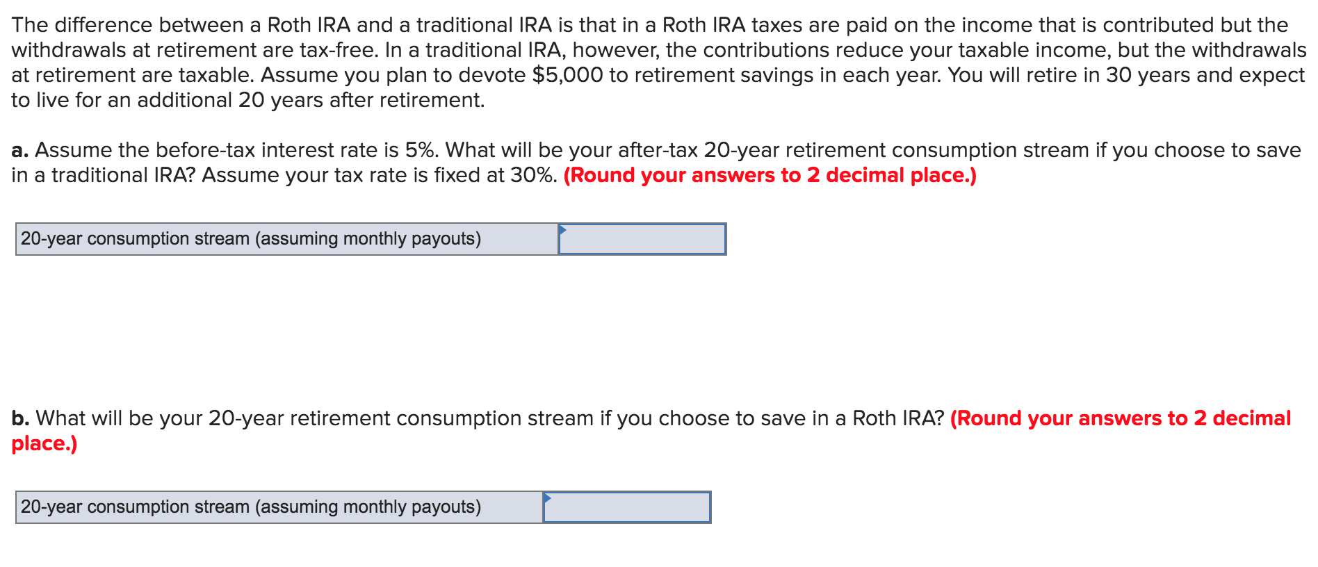 The difference between a Roth IRA and a traditional IRA is