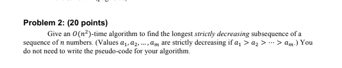 Problem 2: (20 points) Give an O(n2)-time algorithm to find the