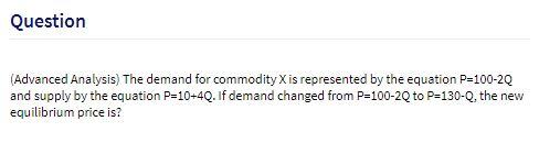  Question (Advanced Analysis) The demand for commodity X is represented by