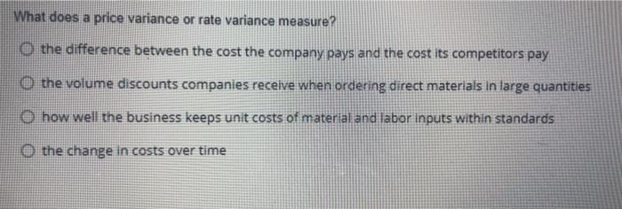  What does a price variance or rate variance measure? O the