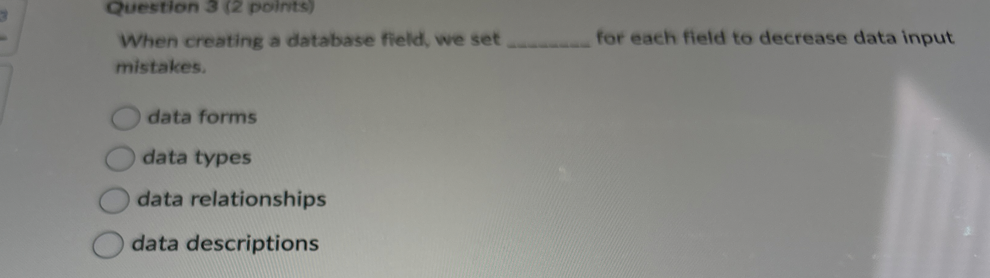  Question 3(2 points) When creating a database field, we set for