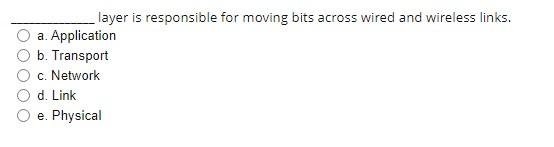  layer is responsible for moving bits across wired and wireless links.