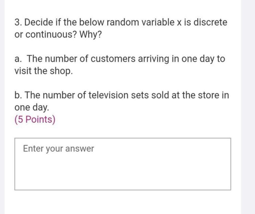  3. Decide if the below random variable x is discrete or