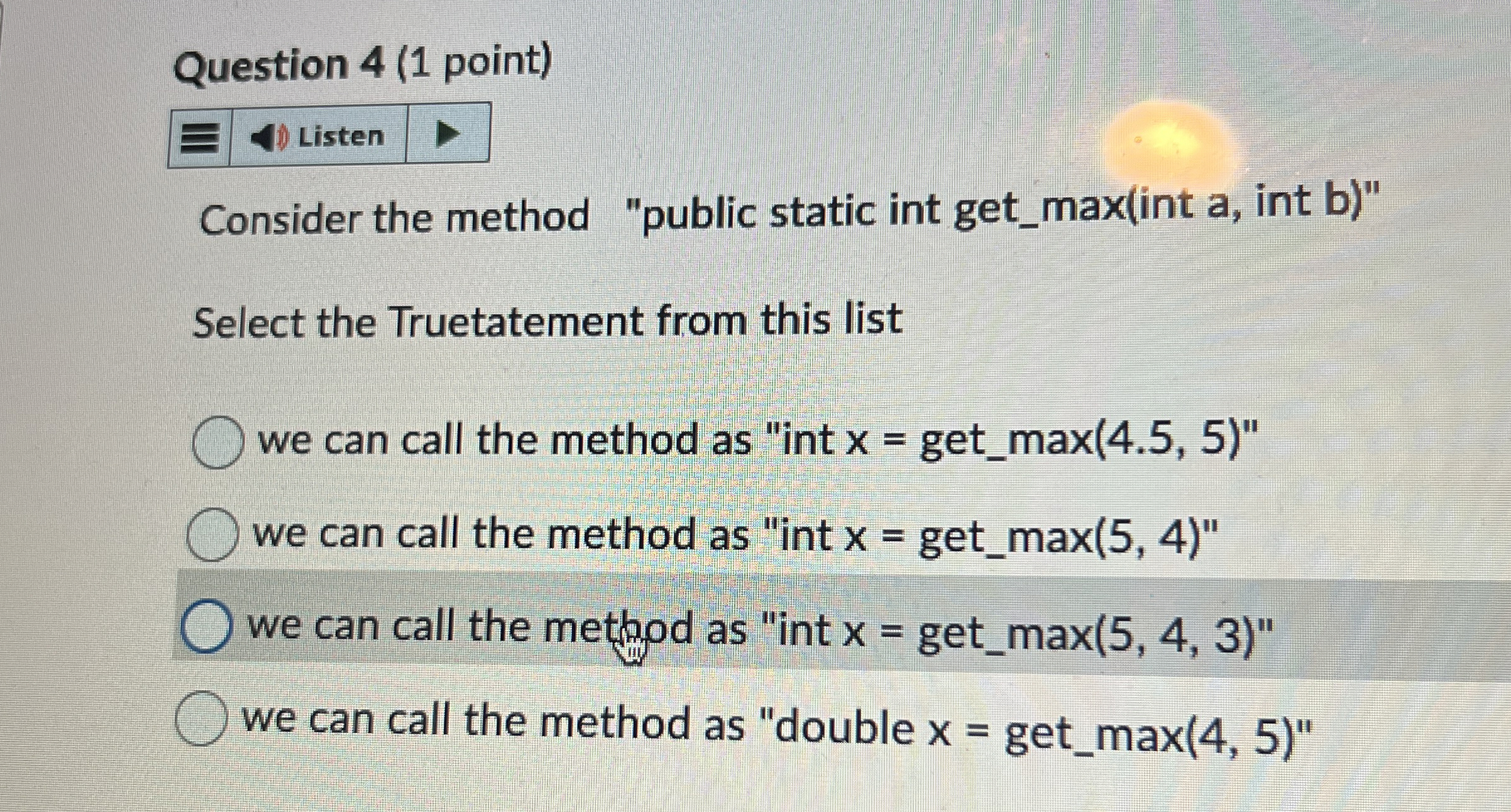  Question 4(1 point) Consider the method "public static int get_max(int a,