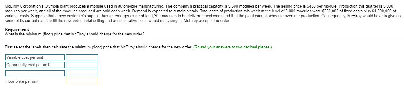 Please provide the amounts for variable cost per unit, opportunity cost per