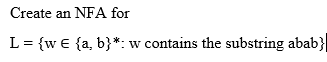  Create an NFA for L -{w E (a, b}*: w contains