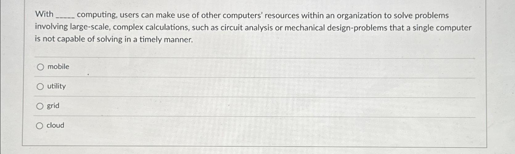  With computing, users can make use of other computers' resources within