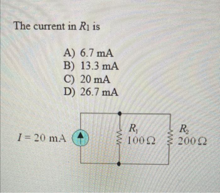  The current in R is A) 6.7 mA B) 13.3 mA