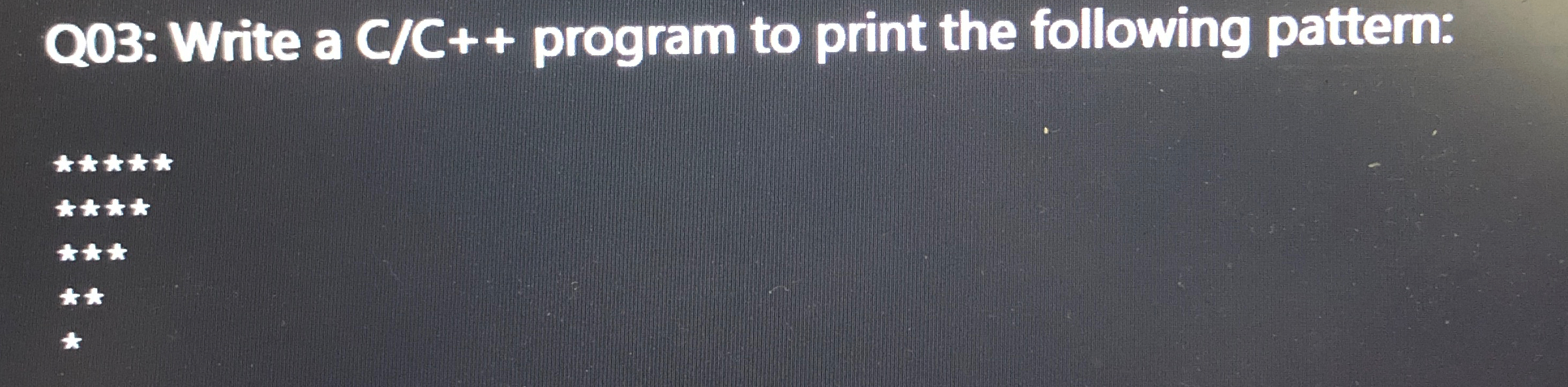  Q03: Write a C program to print the following pattern: 