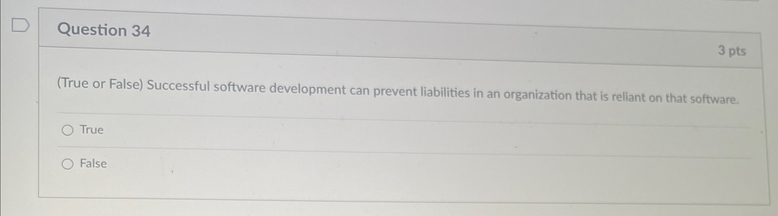  Question 34 3 pts (True or False) Successful software development can