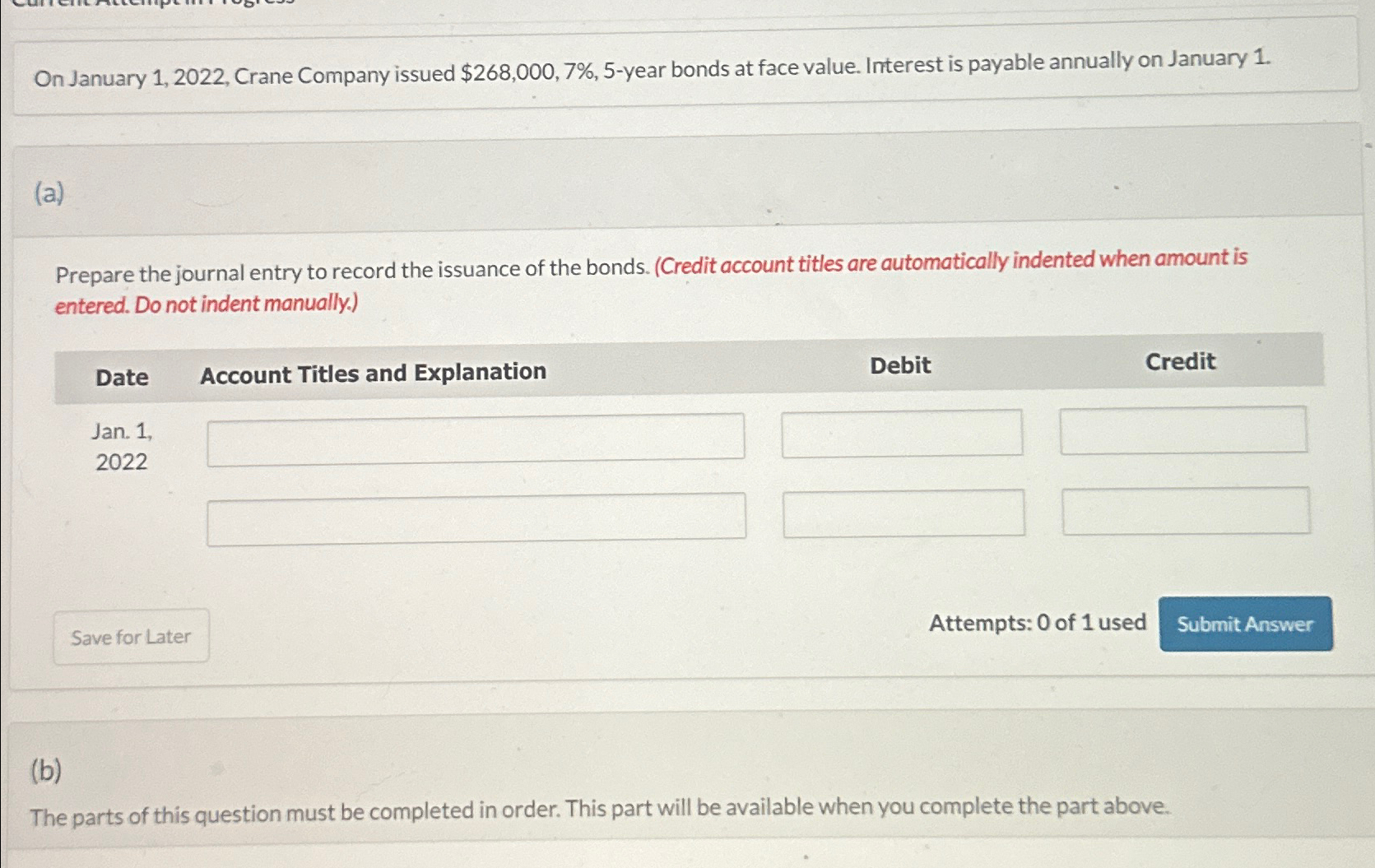  On January 1,2022, Crane Company issued $268,000,7%,5-year bonds at face value.