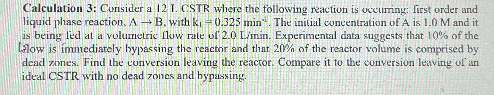  Calculation 3: Consider a 12 L CSTR where the following reaction