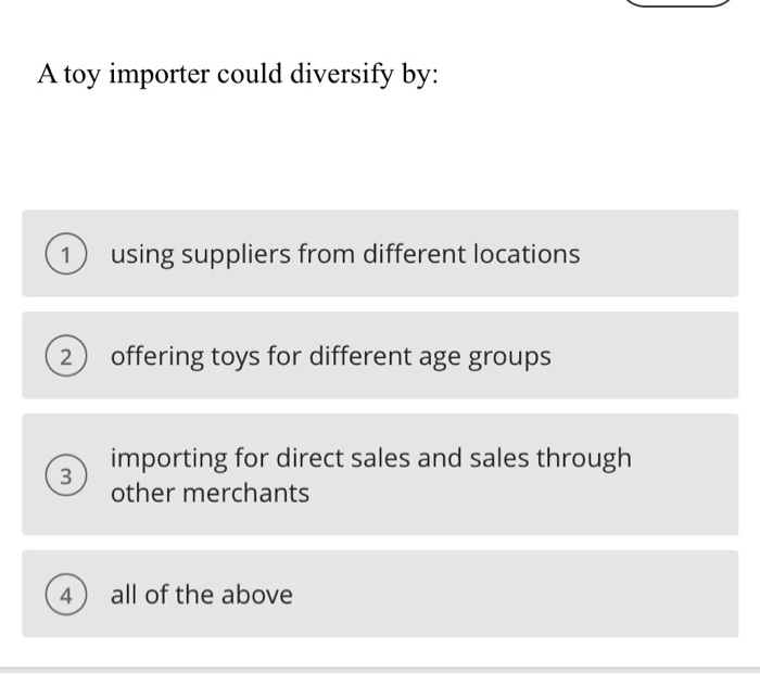  A toy importer could diversify by: using suppliers from different locations