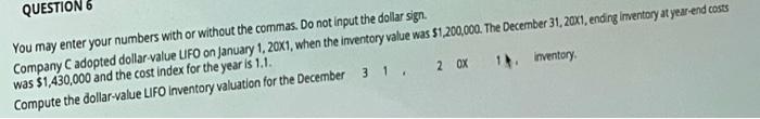  QUESTION 6 You may enter your numbers with or without the