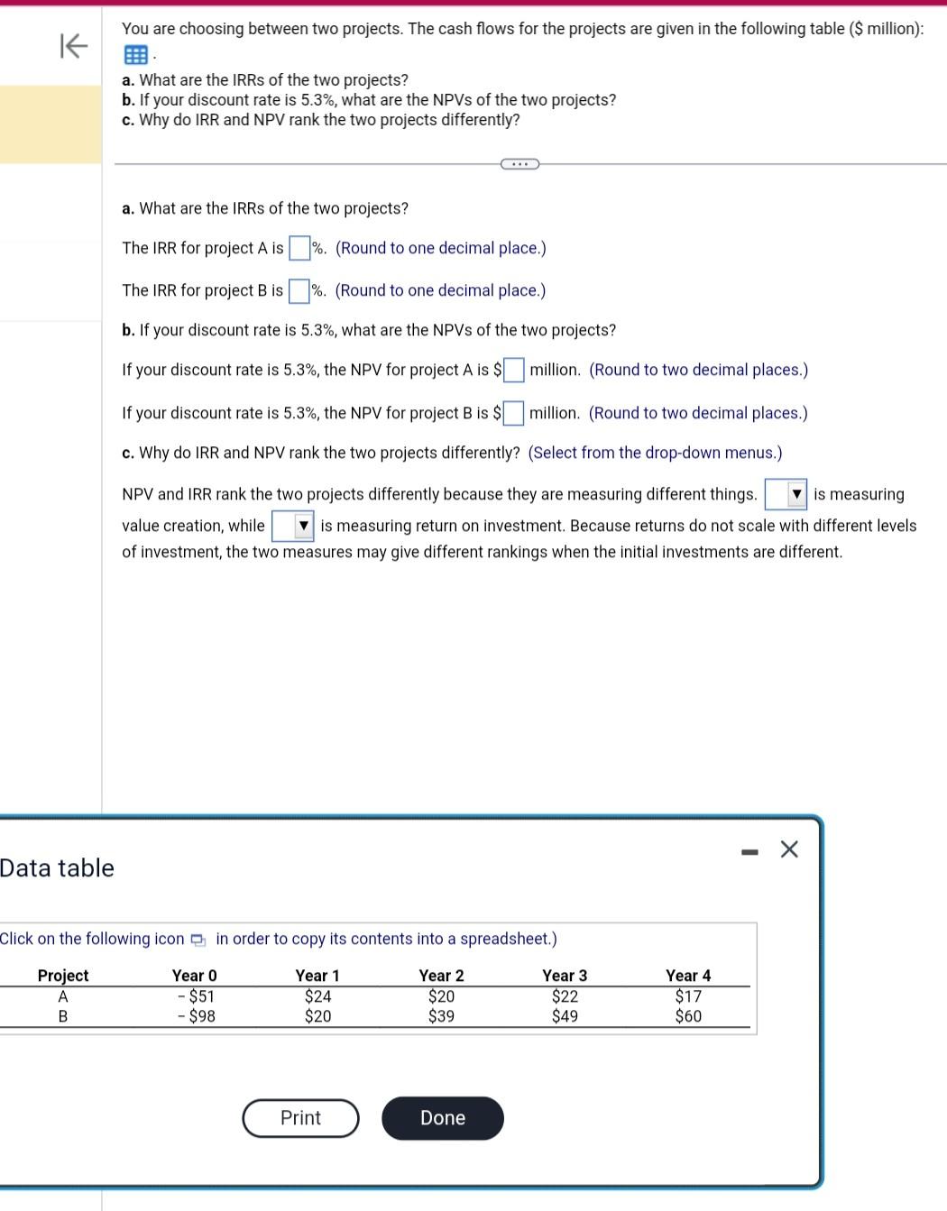 You are choosing between two projects. The cash flows for the