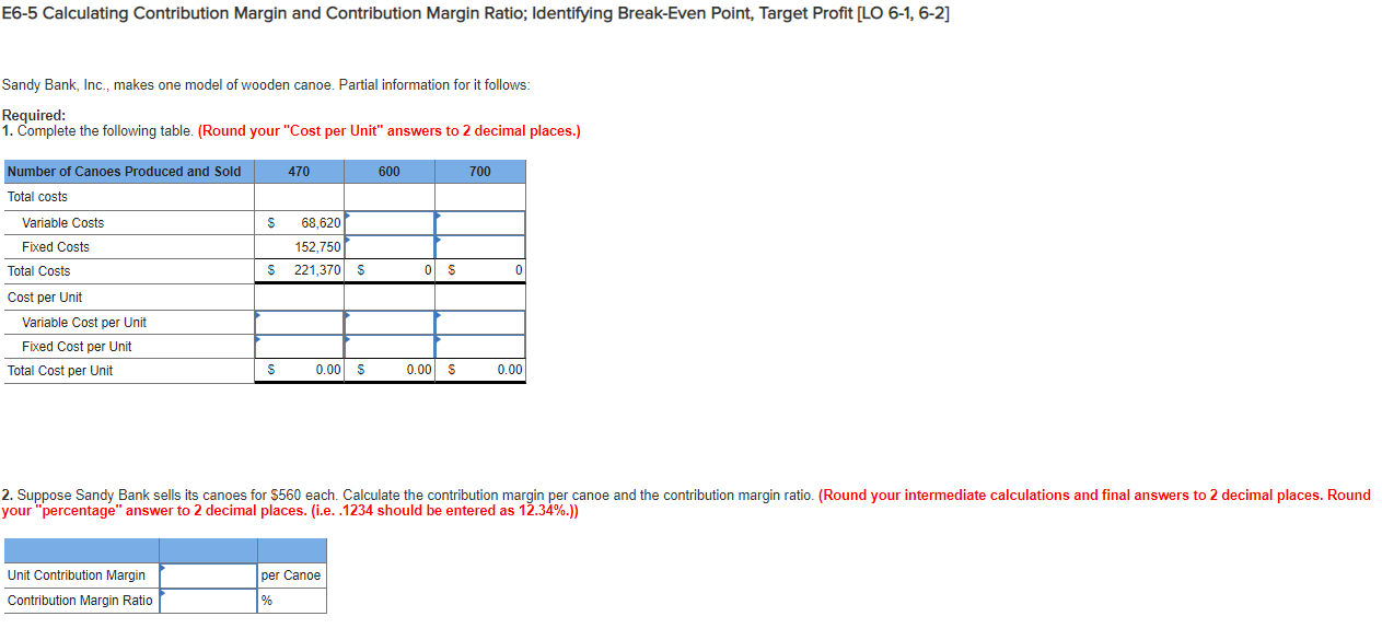  E6-5 Calculating Contribution Margin and Contribution Margin Ratio; Identifying Break-Even Point,