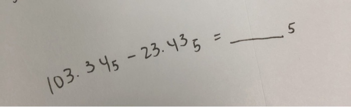 complement method of subtraction 103.345 - 23.435 =