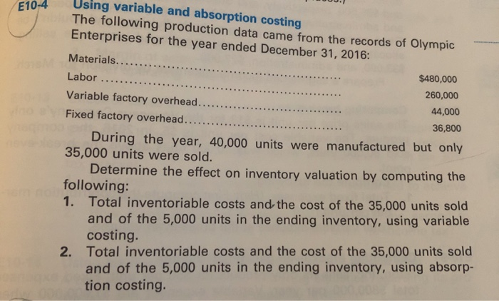  E10-4 Using variable and absorption costing The following production data came
