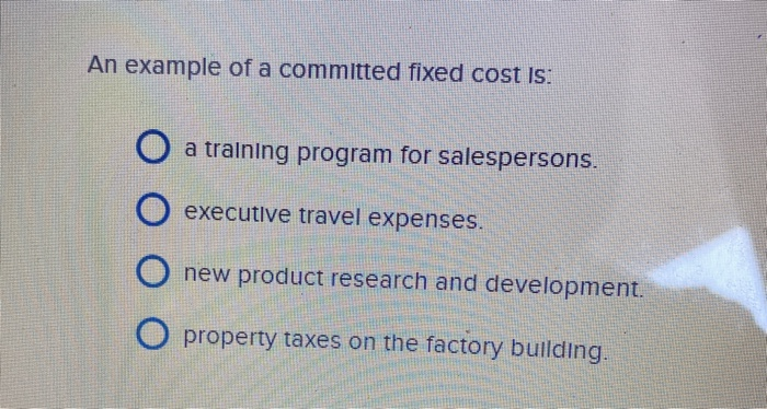  An example of a committed fixed cost is: a training program