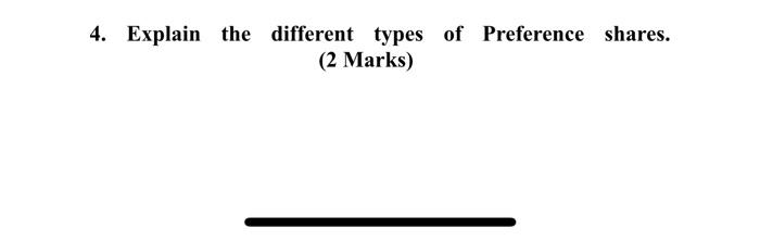  4. Explain the different types of Preference shares. (2 Marks)