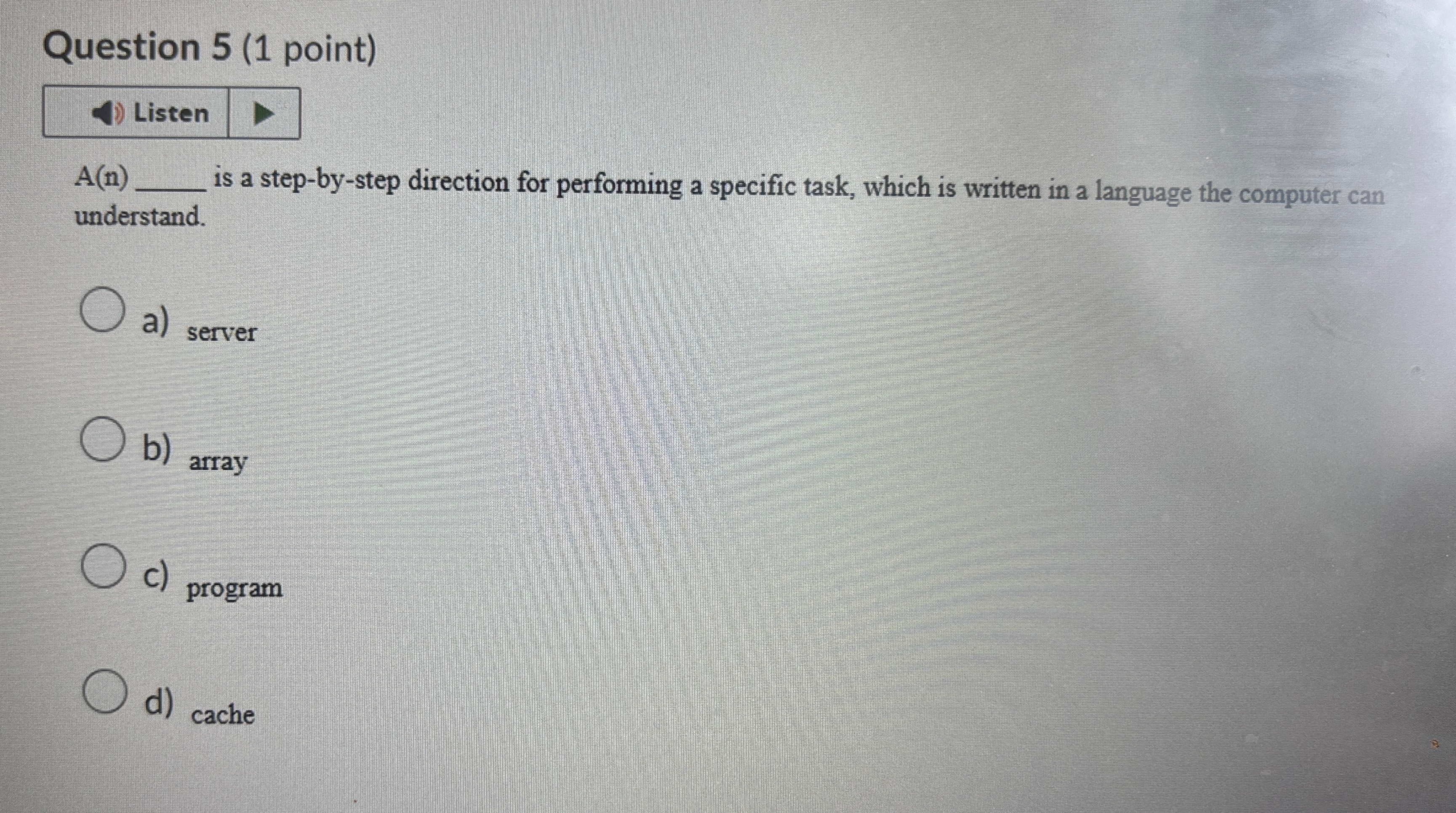  Question 5(1 point) Listen A(n) is a step-by-step direction for performing