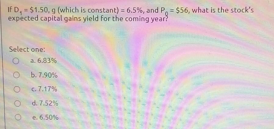 If D1 = $1.50, 9 (which is constant) = 6.5%, and