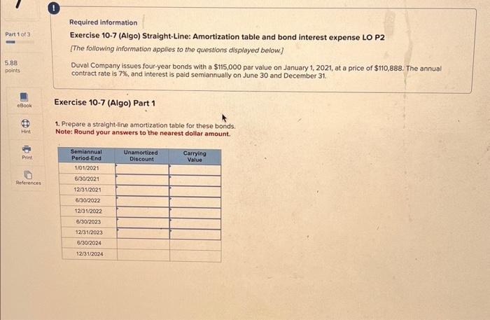  Required information Exercise 10.7 (Algo) Straight-Line: Amortization table and bond interest