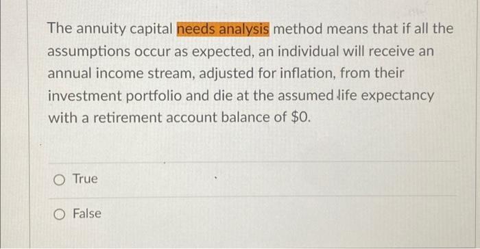  The annuity capital needs analysis method means that if all the