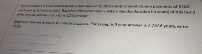  You purchase a 5-year bond that has a par value of