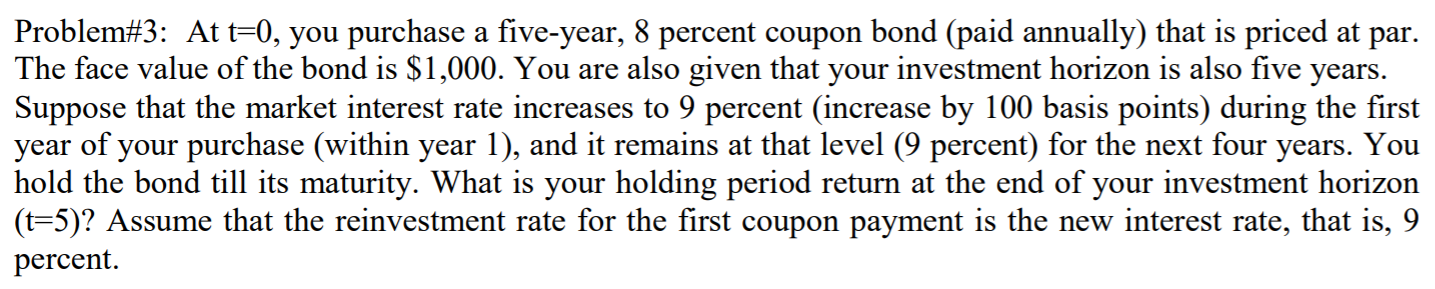 No excel please. Problem#3: At t=0, you purchase a five-year, 8 percent
