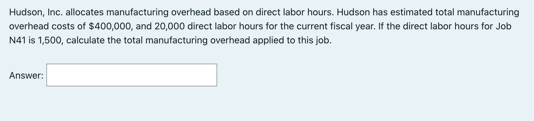 Hudson, Inc. allocates manufacturing overhead based on direct labor hours. Hudson