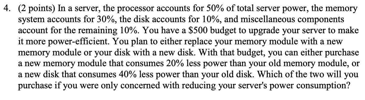 4. (2 points) In a server, the processor accounts for 50%
