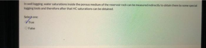 to save operating cost. Select one: True False To obtain formation properties