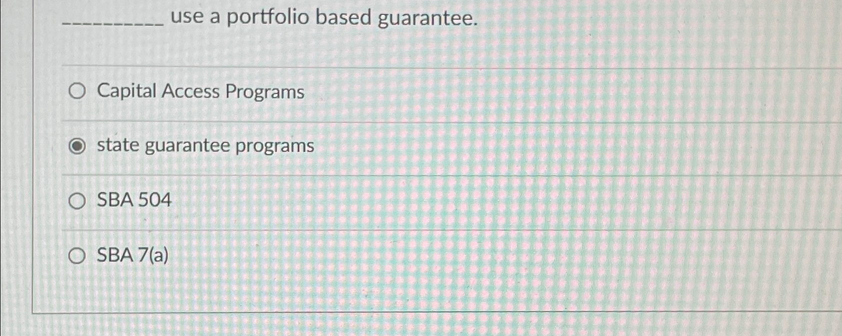  use a portfolio based guarantee. Capital Access Programs state guarantee programs