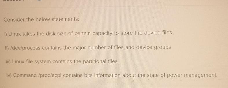  Consider the below statements: i) Linux takes the disk size of
