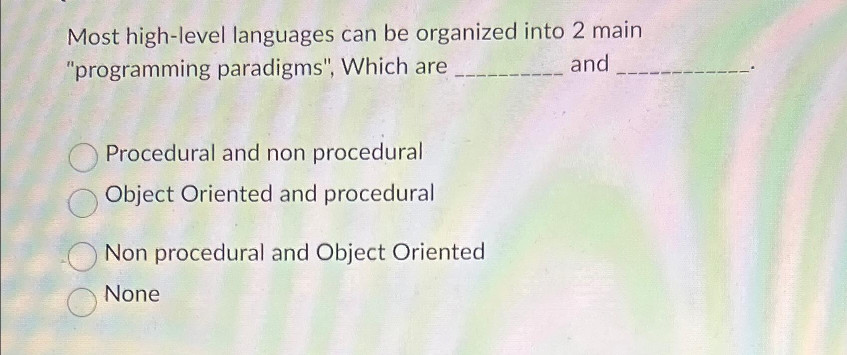  Most high-level languages can be organized into 2 main "programming paradigms",