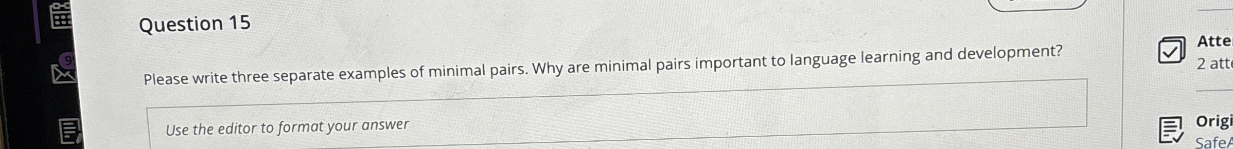  Question 15 Please write three separate examples of minimal pairs. Why