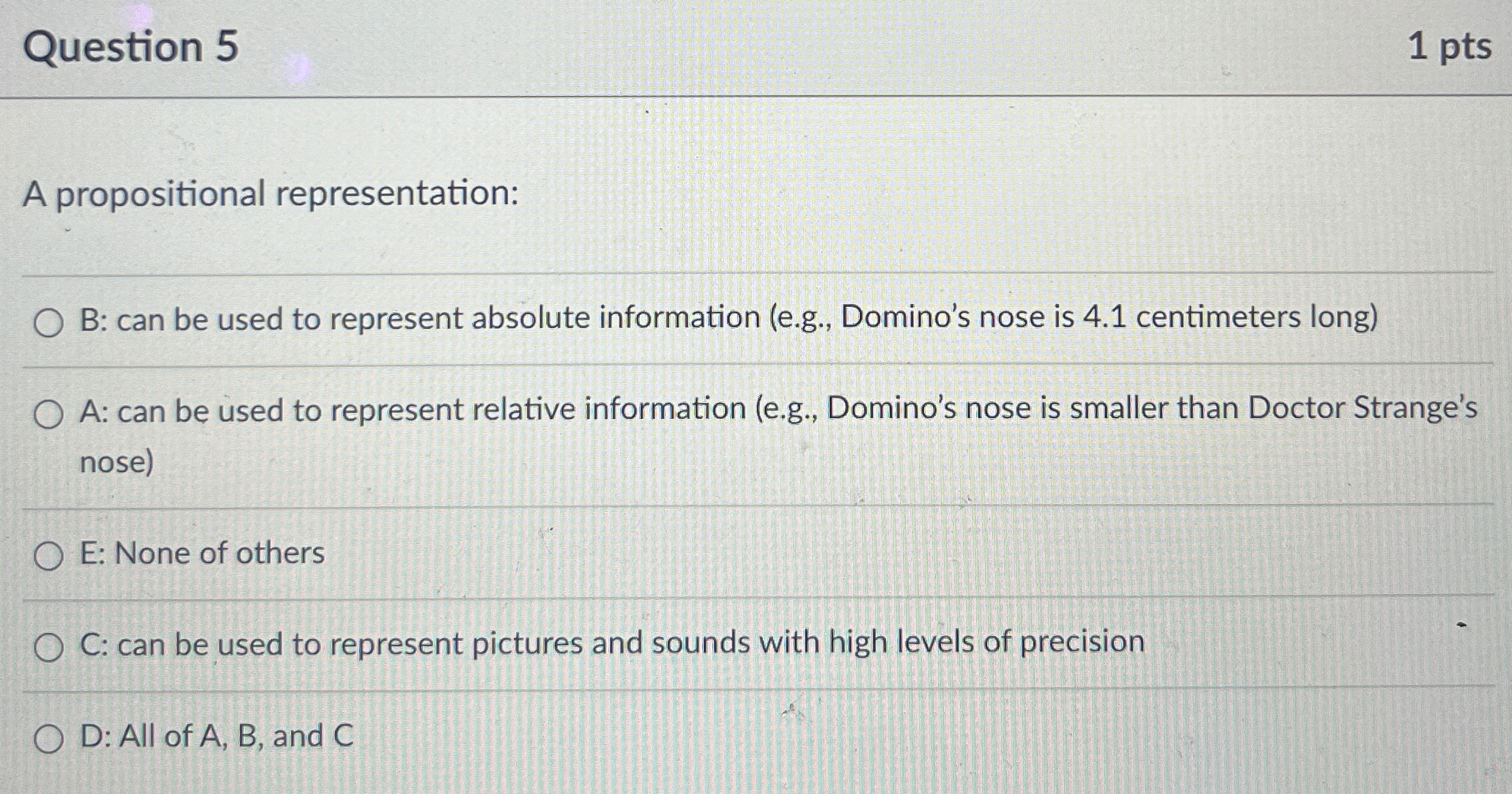  Question 5 1 pts A propositional representation: B: can be used