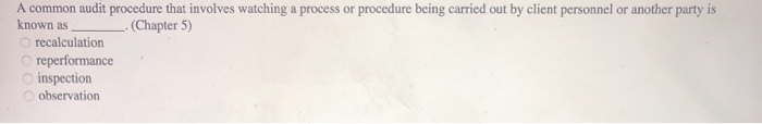 A common audit procedure that involves watching a process or procedure